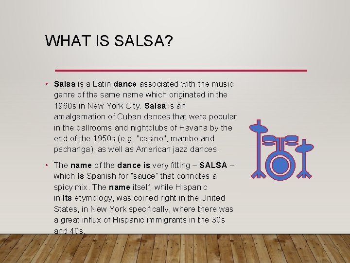 WHAT IS SALSA? • Salsa is a Latin dance associated with the music genre