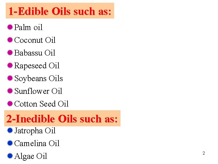 1 -Edible Oils such as: ®Palm oil ®Coconut Oil ®Babassu Oil ®Rapeseed Oil ®Soybeans