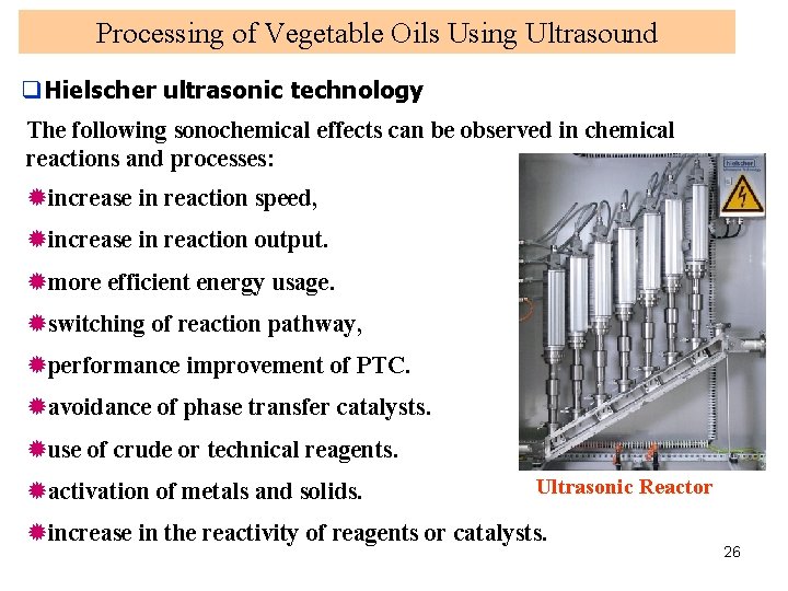 Processing of Vegetable Oils Using Ultrasound q. Hielscher ultrasonic technology The following sonochemical effects