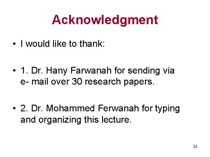 Acknowledgment • I would like to thank: • 1. Dr. Hany Farwanah for sending