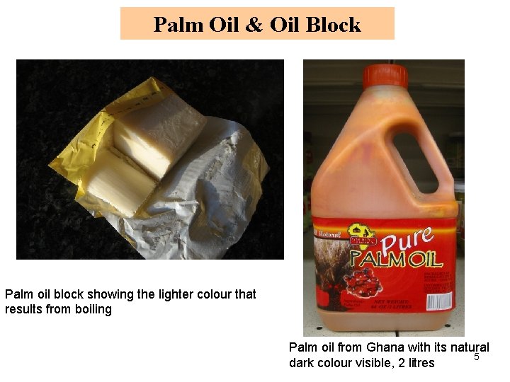 Palm Oil & Oil Block Palm oil block showing the lighter colour that results