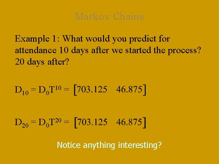 Markov Chains Example 1: What would you predict for attendance 10 days after we