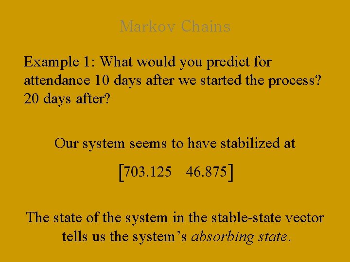 Markov Chains Example 1: What would you predict for attendance 10 days after we