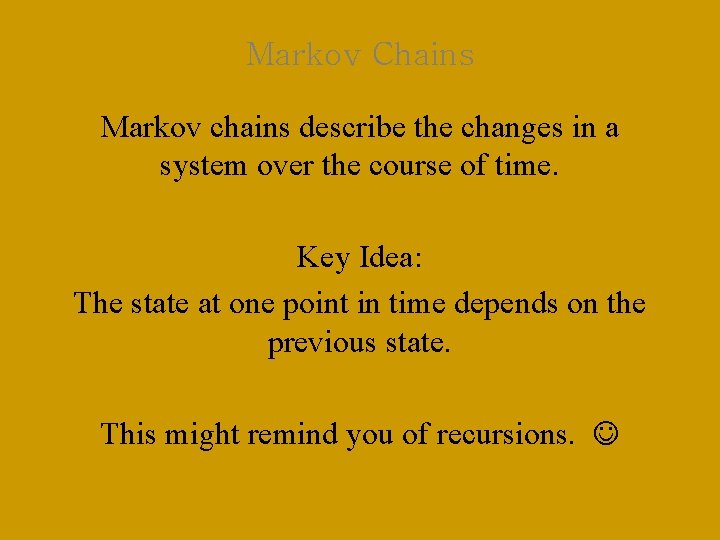 Markov Chains Markov chains describe the changes in a system over the course of