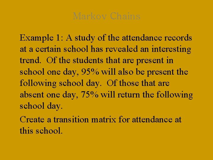 Markov Chains Example 1: A study of the attendance records at a certain school