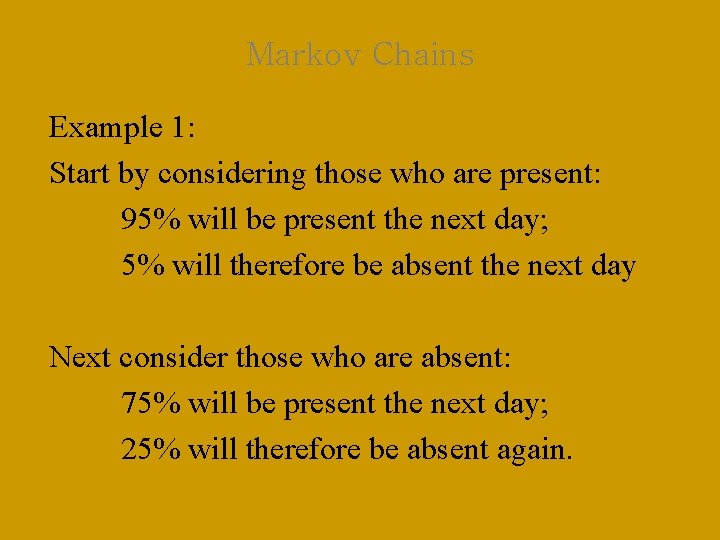 Markov Chains Example 1: Start by considering those who are present: 95% will be