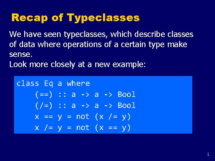 Recap of Typeclasses We have seen typeclasses, which describe classes of data where operations