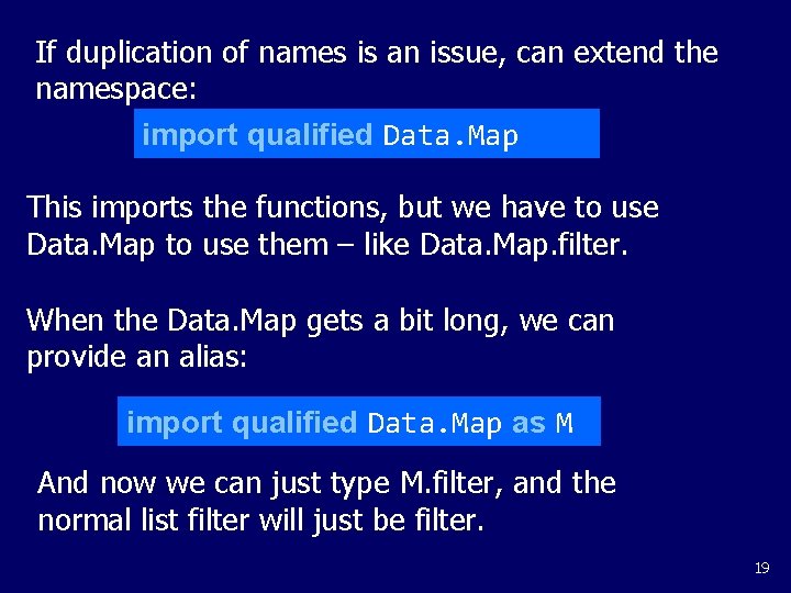If duplication of names is an issue, can extend the namespace: import qualified Data.