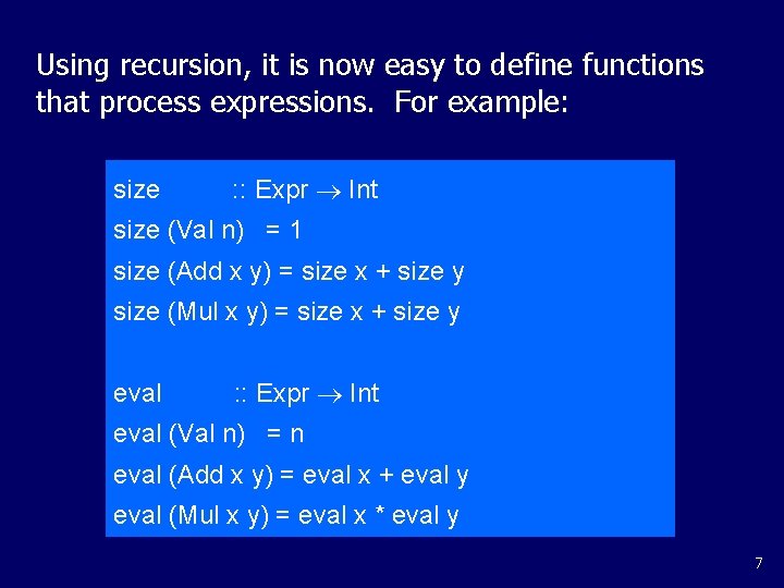 Using recursion, it is now easy to define functions that process expressions. For example: