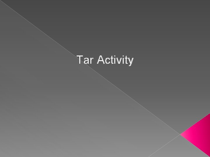 Tar Activity 