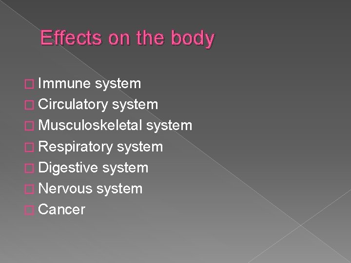 Effects on the body � Immune system � Circulatory system � Musculoskeletal system �