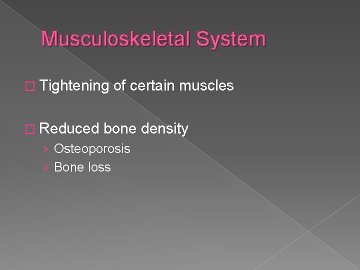 Musculoskeletal System � Tightening � Reduced of certain muscles bone density › Osteoporosis ›