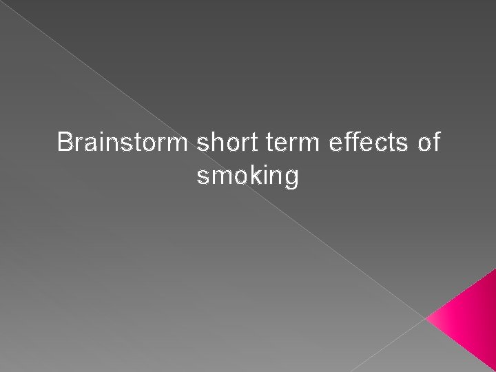 Brainstorm short term effects of smoking 