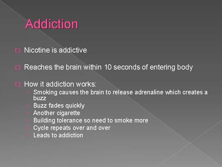 Addiction � Nicotine is addictive � Reaches the brain within 10 seconds of entering
