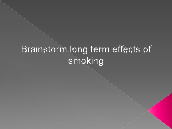 Brainstorm long term effects of smoking 