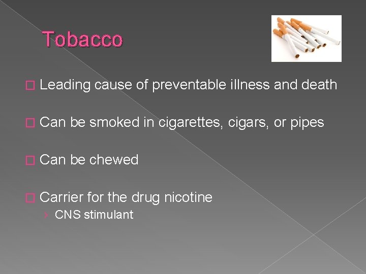 Tobacco � Leading cause of preventable illness and death � Can be smoked in