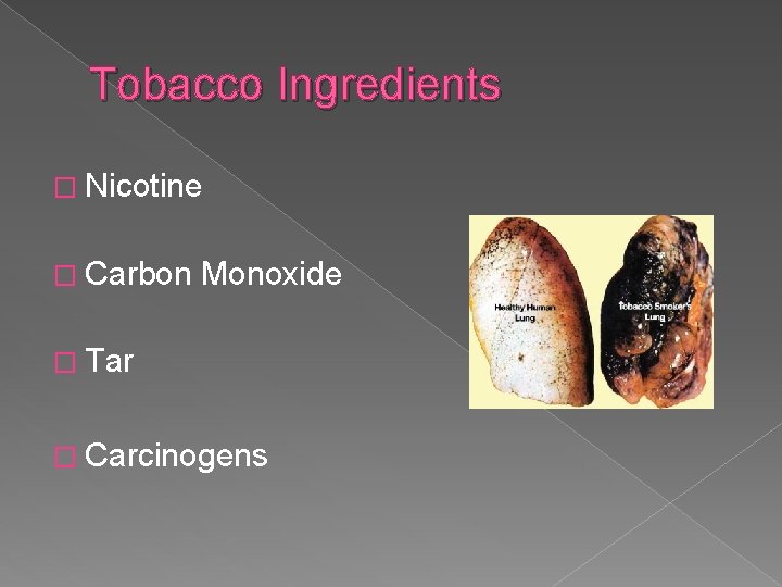 Tobacco Ingredients � Nicotine � Carbon Monoxide � Tar � Carcinogens 