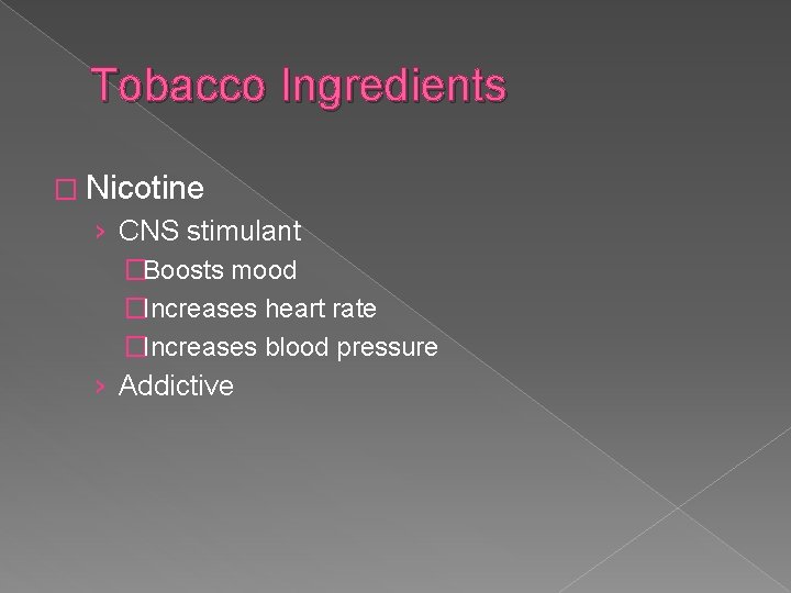 Tobacco Ingredients � Nicotine › CNS stimulant �Boosts mood �Increases heart rate �Increases blood
