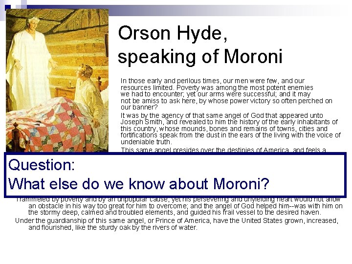 Orson Hyde, speaking of Moroni In those early and perilous times, our men were