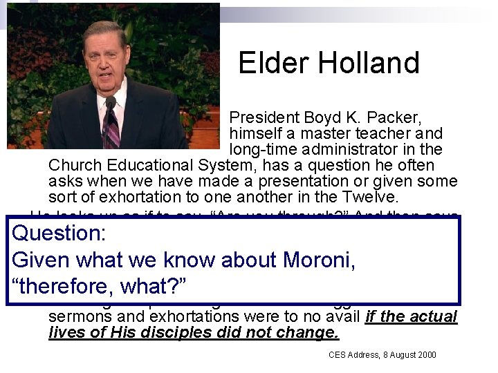 Elder Holland President Boyd K. Packer, himself a master teacher and long-time administrator in