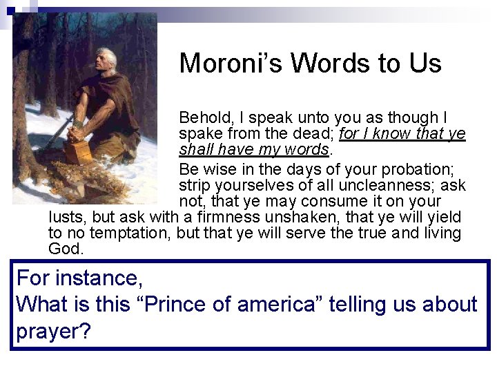 Moroni’s Words to Us Behold, I speak unto you as though I spake from