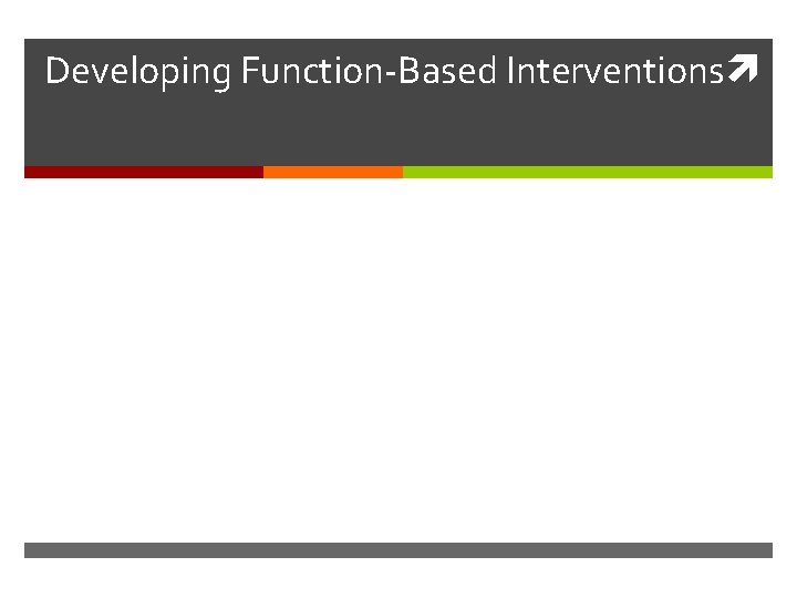 Developing Function-Based Interventions 