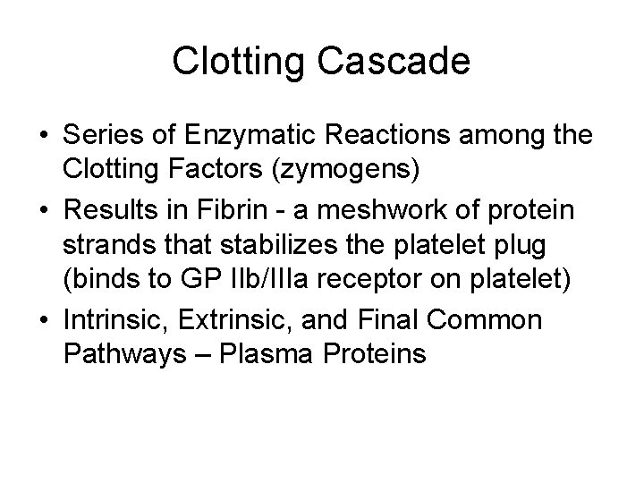 Clotting Cascade • Series of Enzymatic Reactions among the Clotting Factors (zymogens) • Results