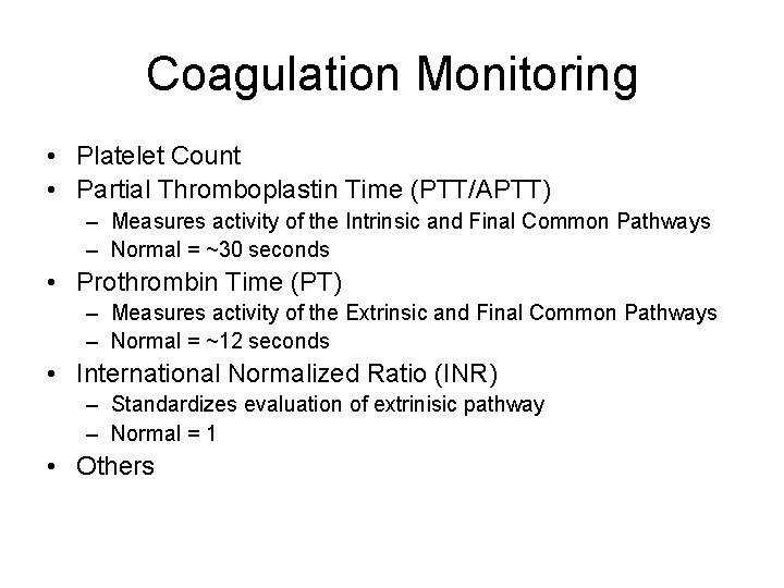 Coagulation Monitoring • Platelet Count • Partial Thromboplastin Time (PTT/APTT) – Measures activity of