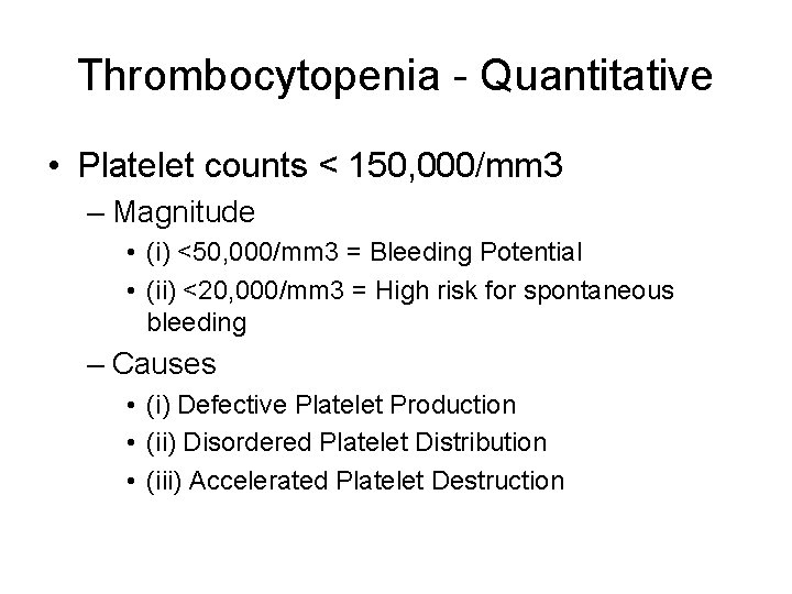 Thrombocytopenia - Quantitative • Platelet counts < 150, 000/mm 3 – Magnitude • (i)