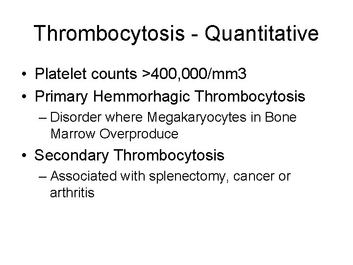 Thrombocytosis - Quantitative • Platelet counts >400, 000/mm 3 • Primary Hemmorhagic Thrombocytosis –