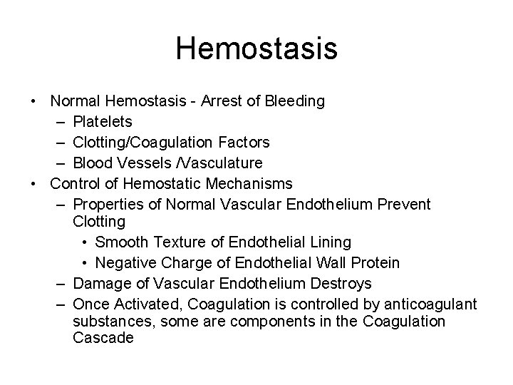 Hemostasis • Normal Hemostasis - Arrest of Bleeding – Platelets – Clotting/Coagulation Factors –