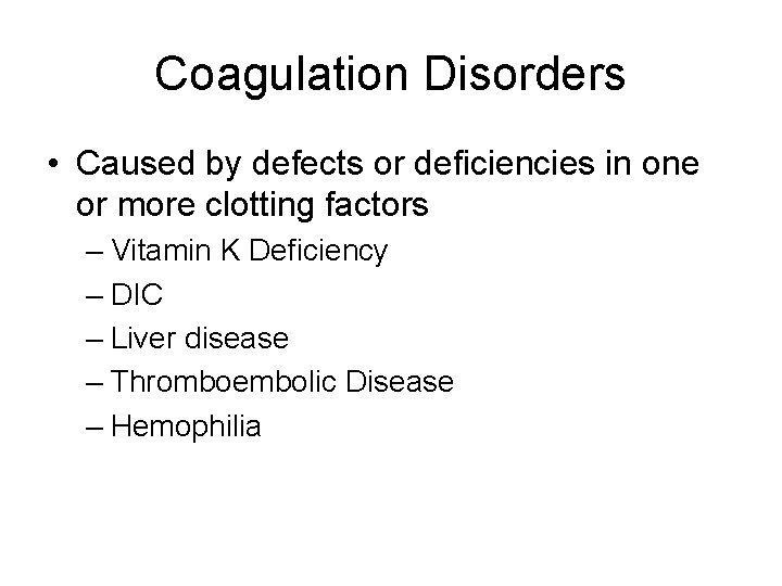 Coagulation Disorders • Caused by defects or deficiencies in one or more clotting factors