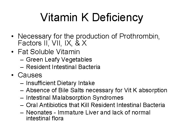 Vitamin K Deficiency • Necessary for the production of Prothrombin, Factors II, VII, IX,