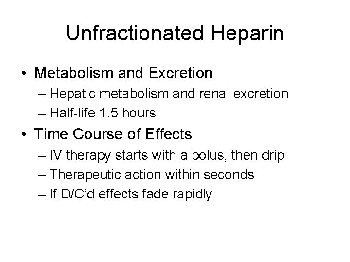 Unfractionated Heparin • Metabolism and Excretion – Hepatic metabolism and renal excretion – Half-life