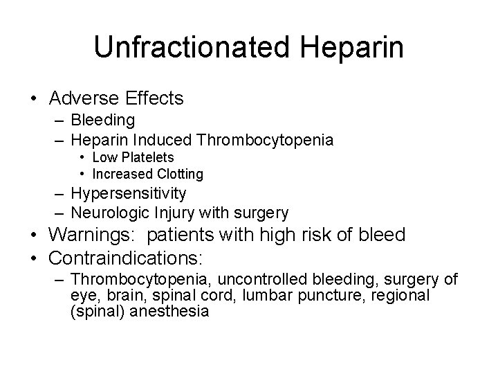 Unfractionated Heparin • Adverse Effects – Bleeding – Heparin Induced Thrombocytopenia • Low Platelets