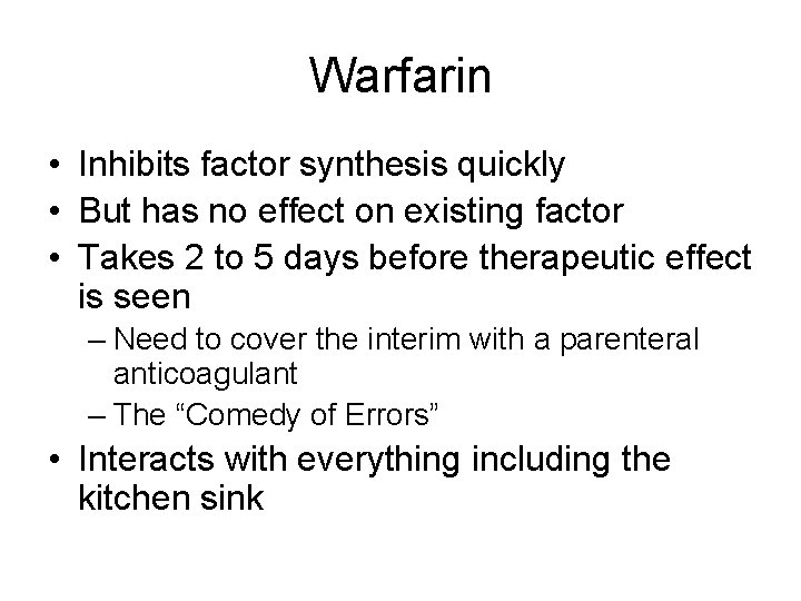 Warfarin • Inhibits factor synthesis quickly • But has no effect on existing factor