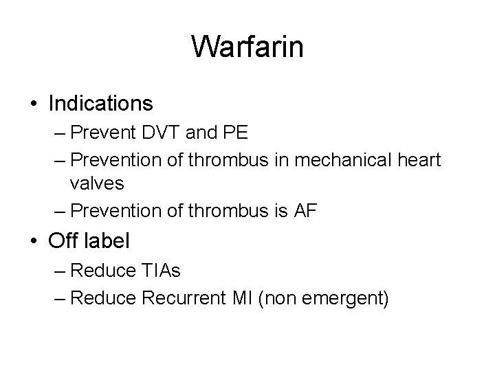 Warfarin • Indications – Prevent DVT and PE – Prevention of thrombus in mechanical