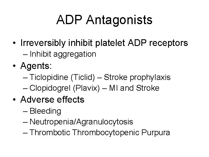 ADP Antagonists • Irreversibly inhibit platelet ADP receptors – Inhibit aggregation • Agents: –