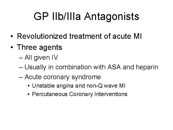 GP IIb/IIIa Antagonists • Revolutionized treatment of acute MI • Three agents – All