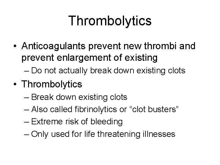 Thrombolytics • Anticoagulants prevent new thrombi and prevent enlargement of existing – Do not