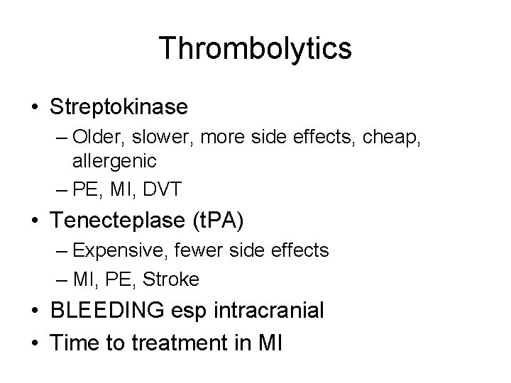 Thrombolytics • Streptokinase – Older, slower, more side effects, cheap, allergenic – PE, MI,