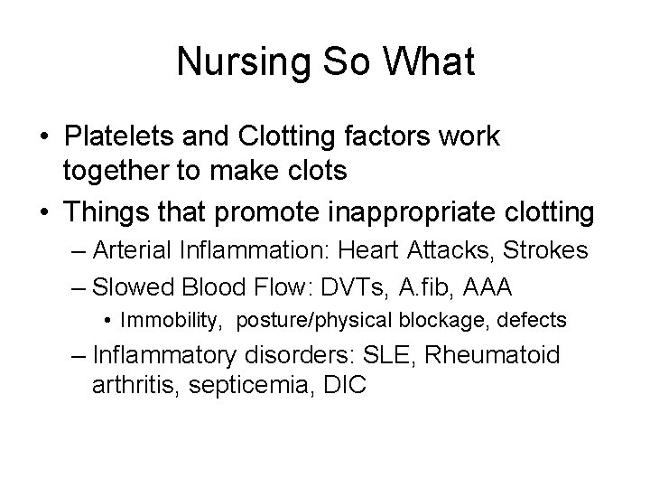 Nursing So What • Platelets and Clotting factors work together to make clots •