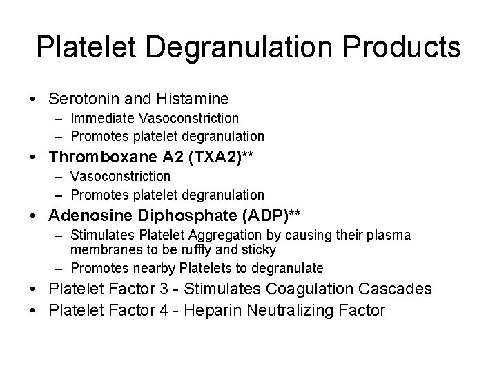 Platelet Degranulation Products • Serotonin and Histamine – Immediate Vasoconstriction – Promotes platelet degranulation