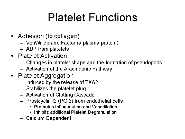 Platelet Functions • Adhesion (to collagen) – Von. Willebrand Factor (a plasma protein) –