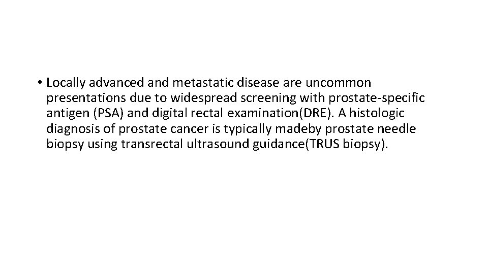  • Locally advanced and metastatic disease are uncommon presentations due to widespread screening