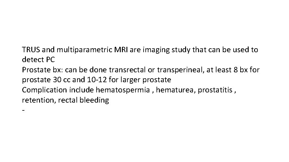 TRUS and multiparametric MRI are imaging study that can be used to detect PC