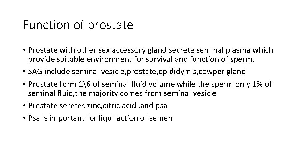 Function of prostate • Prostate with other sex accessory gland secrete seminal plasma which