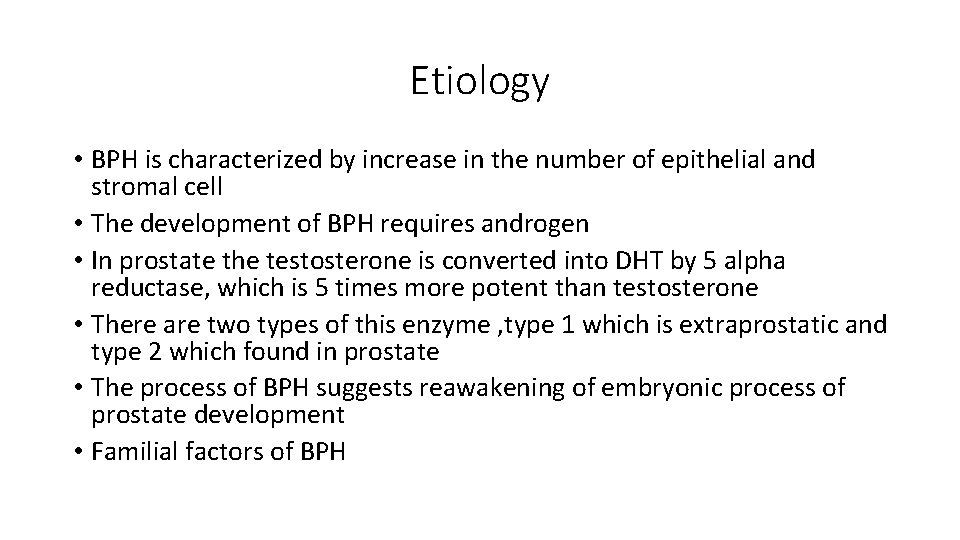 Etiology • BPH is characterized by increase in the number of epithelial and stromal