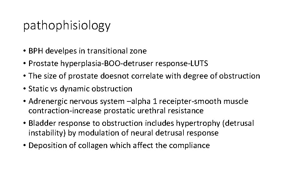 pathophisiology • BPH develpes in transitional zone • Prostate hyperplasia-BOO-detruser response-LUTS • The size