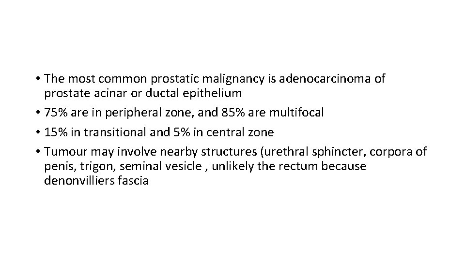  • The most common prostatic malignancy is adenocarcinoma of prostate acinar or ductal